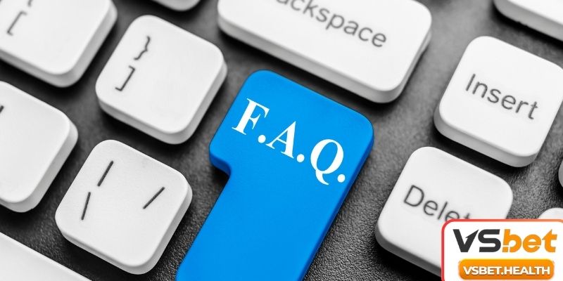 Giải đáp FAQ để tự tin mở tài khoản tại VSBET